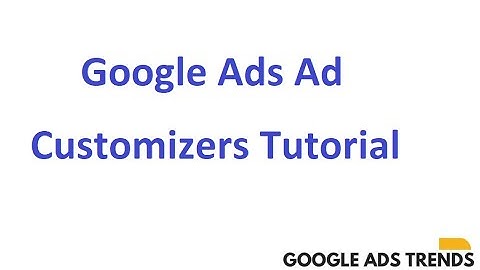 How to use Google Adwords Ad Customizers - Tutorial