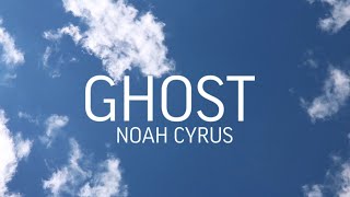 NOAH CYRUS - GHOST /////: LYRICS