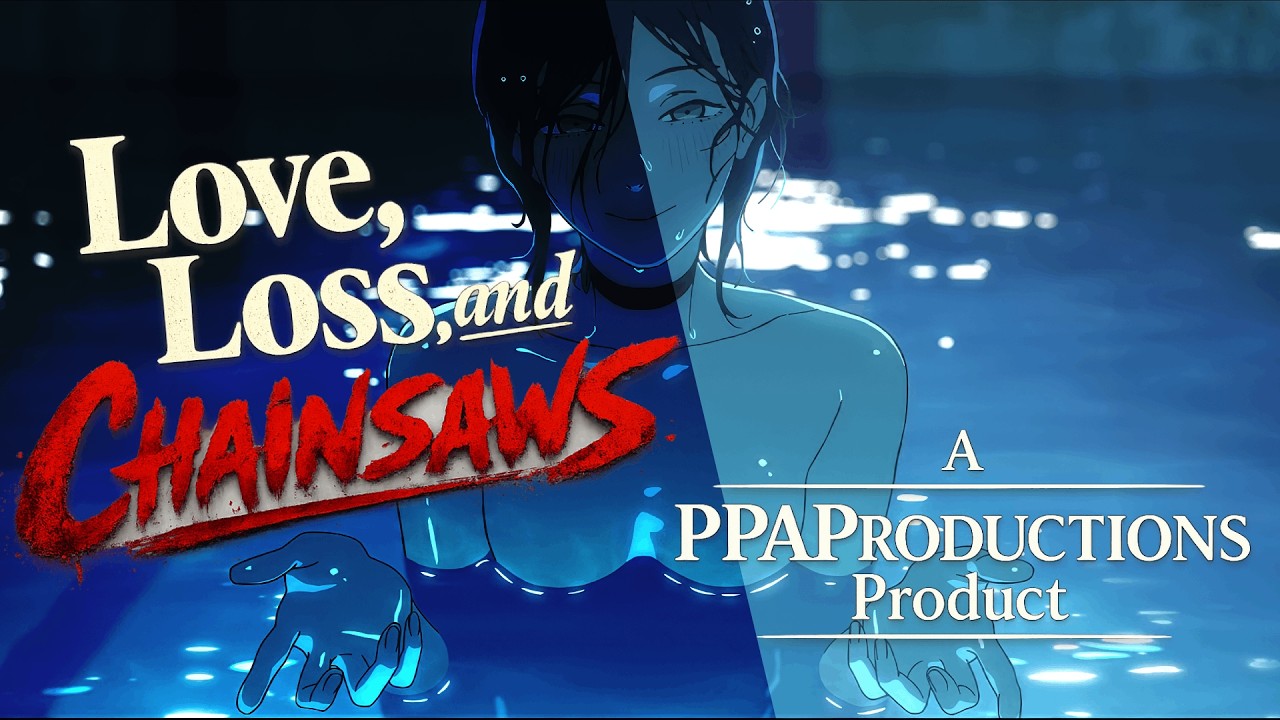 Love Loss and Chainsaws | PPAPRODUCTIONS