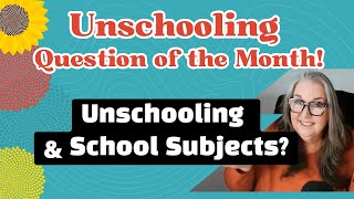 How Do Unschoolers Learn School Subjects Without Curriculum? Specifics from our unschooling webinar