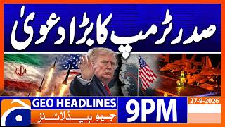 Trump BIG Claim About Iran !!! | Geo News 9PM Headlines 27 Sept 2026