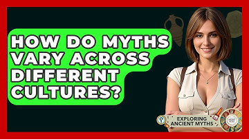 How Do Myths Vary Across Different Cultures? - Exploring Ancient Myths