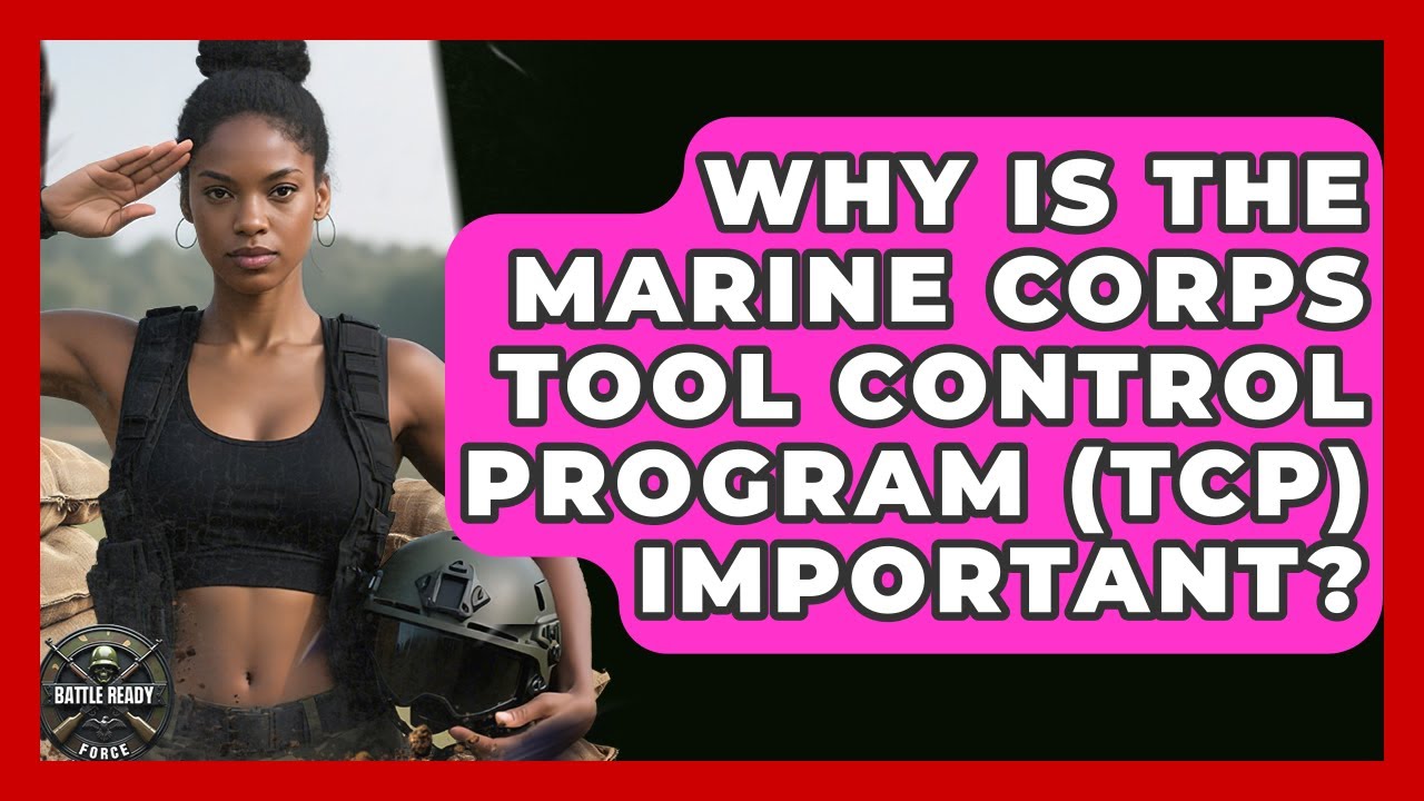 Why Is The Marine Corps Tool Control Program (TCP) Important? - Battle Ready Force