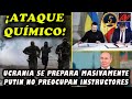 ¡Ataque químico! Ucrania se prepara masivamente, dice Rusia. A Putin no preocupan instructores OTAN.