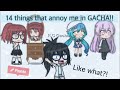 14 Things That Annoy Me In Gacha ~ {READ PINNED COMMENT} ~ {Sorry If There Is A Lot Of Mistakes}