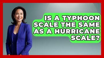 Is A Typhoon Scale The Same As A Hurricane Scale? - Weather Watchdog