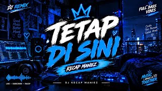 Download lagu DJ TETAP DI SINI 🎧💙 | Kecap Maniez | Sad Remix 2026