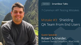 API Testing Mistake #3: Shielding QA Team From End Users - Robert Schneider Net Worth