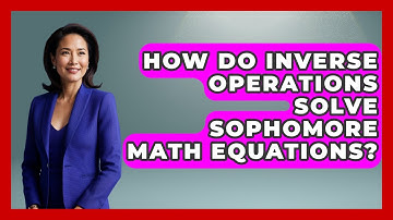 How Do Inverse Operations Solve Sophomore Math Equations? - Steps to Sophomore Year