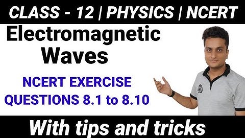 NCERT EXERCISE 8.1 to 8.10 #electromagneticwaves #physics #class12 #cbse #ncertsolution #boardexam