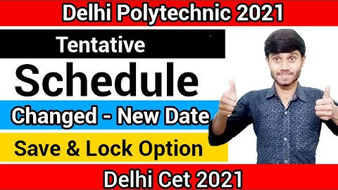 Delhi Polytechnic 2021 : Tentative Schedule Changed | About Save & Lock Option : Delhi Cet 2021