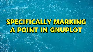 Specifically marking a point in gnuplot (2 Solutions!!)