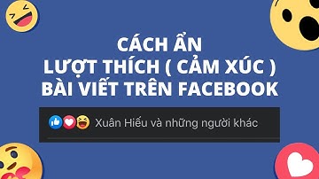 Hướng Dẫn Cách Ẩn Lượt Thích (Cảm Xúc) trên Facebook
