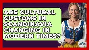 Are Cultural Customs in Scandinavia Changing in Modern Times? - Unmapping Scandinavia