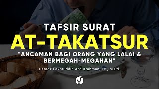 Tafsir Surat At Takatsur - Ustadz Fakhruddin Abdurrahman, Lc., M.Pd. - Kajian Tafsir Al Quran