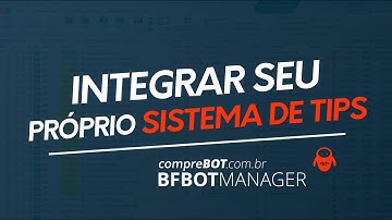 COMO INTEGRAR SEU PRÓPRIO SISTEMA DE TIPS COM O BF BOT MANAGER