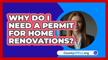 Why Do I Need A Permit For Home Renovations? - CountyOffice.org
