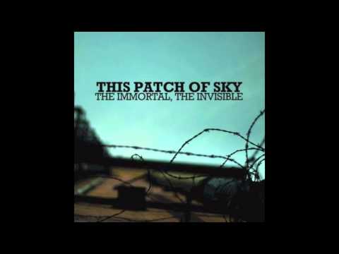 This Patch Of Sky - The Immortal, The Invisible