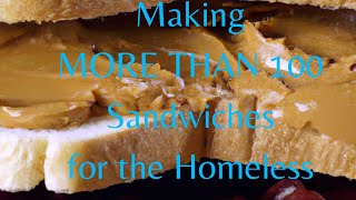 Making MORE THAN 100 SANDWICHES for the Homeless