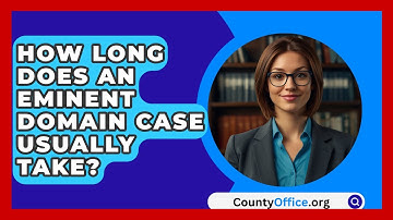 How Long Does An Eminent Domain Case Usually Take? - CountyOffice.org