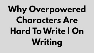 Celebrity Why Overpowered Characters Are Hard To Write | On Writing Profile