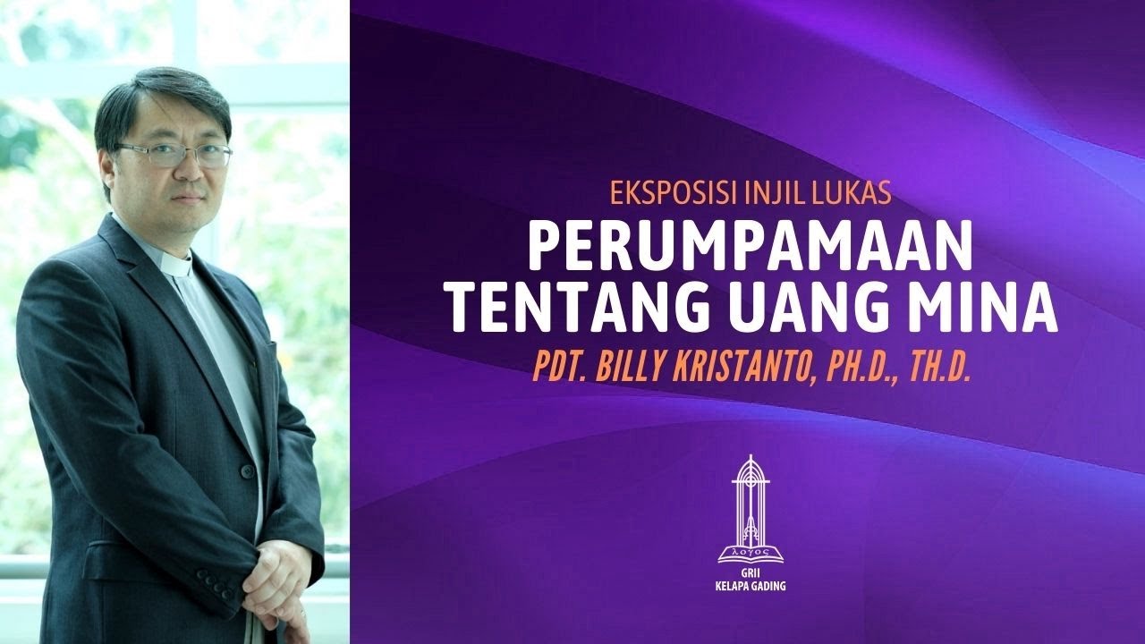Pdt Billy Kristanto - Perumpamaan tentang Uang Mina (Lukas 19:11-27) - GRII