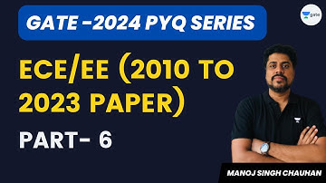 ECE/EE (2010 to 2023 Paper) | Part 6 | GATE 2024 | PYQ Series | Manoj #unacademy