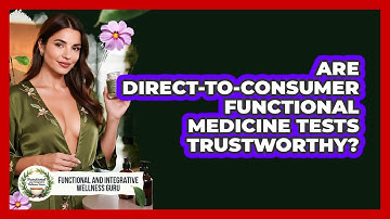 Are Direct-to-consumer Functional Medicine Tests Trustworthy?