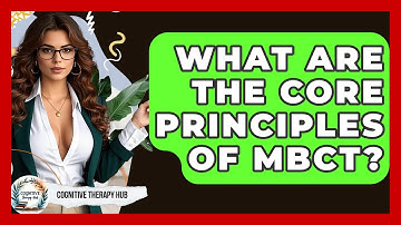 What Are The Core Principles Of MBCT? - Cognitive Therapy Hub