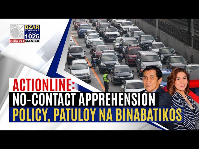 Actionline: No-Contact apprehension policy, patuloy na binabatikos