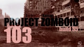 Project Zomboid, S1E103 : On attaque des réserves (Build 35.19, Let's play FR)