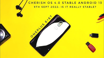 Cherish OS stable 4.0 Android 13 Tiramisu OnePlus 6+6T 9th sept: Is it really got stable?