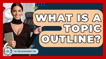 What Is A Topic Outline? - The Time Management Pro