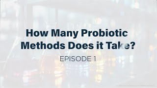 Episode 1: How Many Probiotic Methods Does It Take?