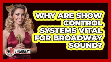 Why Are Show Control Systems Vital For Broadway Sound?