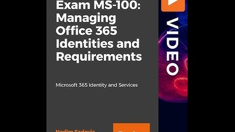 Exam MS-100: Managing Office 365 Identities and Requirements