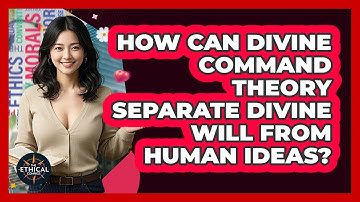 How Can Divine Command Theory Separate Divine Will From Human Ideas? - The Ethical Compass