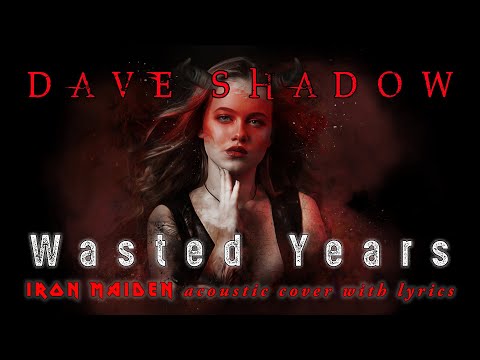 Dave Shadow – Wasted Years (Iron Maiden acoustic cover with lyrics)