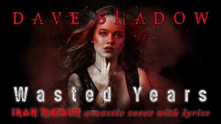 Dave Shadow – Wasted Years (Iron Maiden acoustic cover with lyrics)