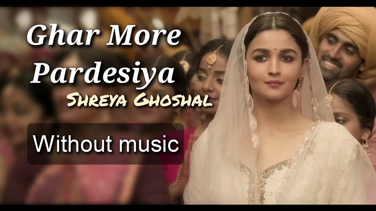 Ghar More Pardesiya   Shreya Ghoshal  Kalank Without music only vocal