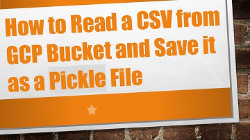 How to Read a CSV from GCP Bucket and Save it as a Pickle File