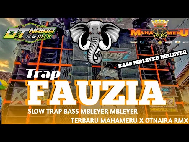 DJ SLOW TRAPP FAUZIA || MAHAMERU AUDIO X OTNAIRA RMX class=