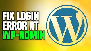 How To Fix WordPress Login Error At WP-Admin (EASY!)