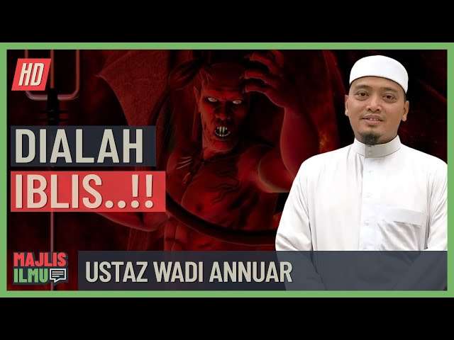 Ustaz Wadi Annuar - Dialah Iblis! class=