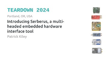 Teardown 2024 - Introducing Serberus, a Multi-headed Embedded HW Interface Tool - Patrick Kiley