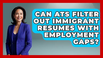 Can ATS Filter Out Immigrant Resumes With Employment Gaps? - Immigrant Job Answers