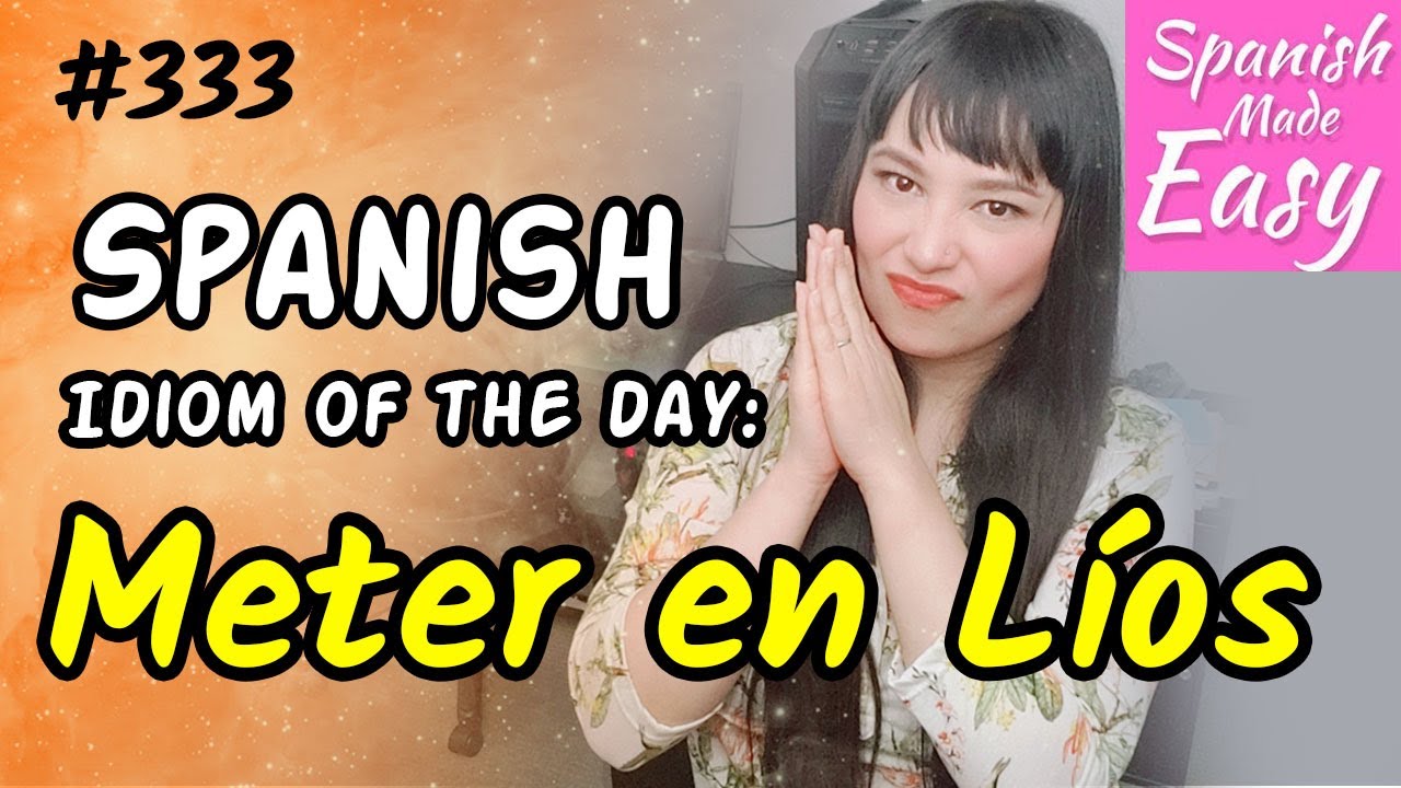 Learn Spanish Meter En Líos Spanish Idiom of the Day 333 [Spanish Lessons] YouTube