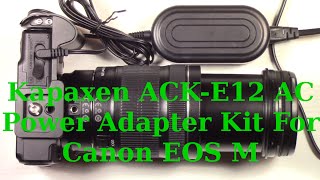 Kapaxen ACK-E12 AC Power Adapter Kit For Canon EOS M Mirrorless Digital Camera Review And Test