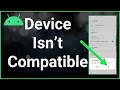 Your Device Isn&#39;t Compatible With This Version Of Android (Fix!)