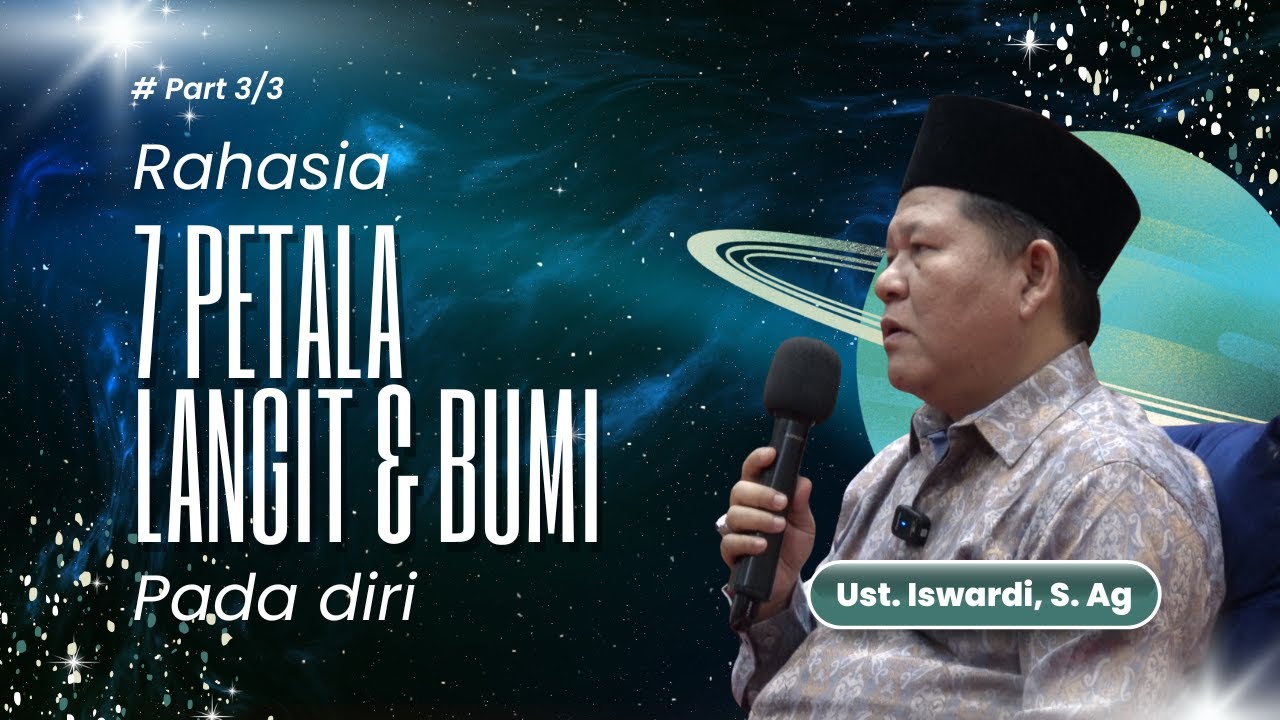 RAHASIA 7 PETALA LANGIT & BUMI PADA DIRI | UST. ISWARDI, S. AG (PART 3/3)